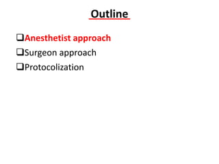 Outline
Anesthetist approach
Surgeon approach
Protocolization
 