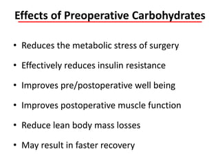 Effects of Preoperative Carbohydrates
• Reduces the metabolic stress of surgery
• Effectively reduces insulin resistance
• Improves pre/postoperative well being
• Improves postoperative muscle function
• Reduce lean body mass losses
• May result in faster recovery
 