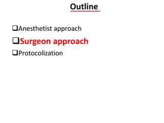 Outline
Anesthetist approach
Surgeon approach
Protocolization
 