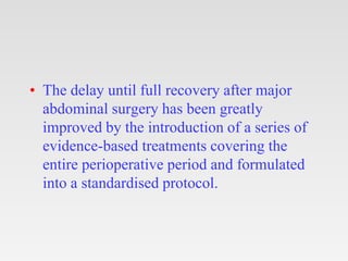 • The delay until full recovery after major
abdominal surgery has been greatly
improved by the introduction of a series of...
