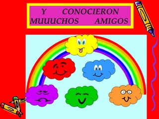 Y  CONOCIERON MUUUCHOS  AMIGOS  