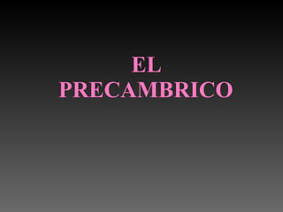 EL PRECAMBRICO 
