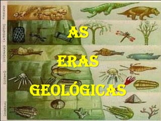 AS  ERAS GEOLÓGICAS 