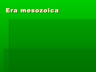 Era mesozoica
 