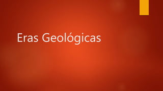 Eras Geológicas
 