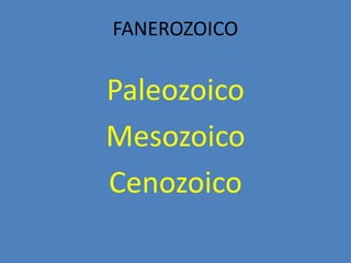 FANEROZOICO


Paleozoico
Mesozoico
Cenozoico
 