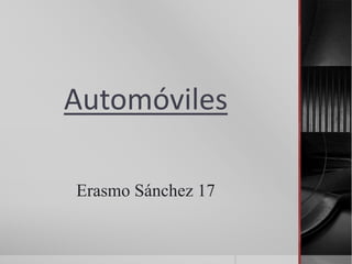 Automóviles 
Erasmo Sánchez 17 
 