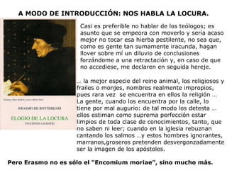 A MODO DE INTRODUCCIÓN: NOS HABLA LA LOCURA. Casi es preferible no hablar de los teólogos; es asunto que se empeora con mo...