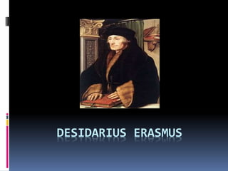 DESIDARIUS ERASMUS
 