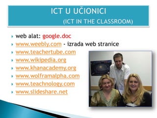 web alat: google.doc
 www.weebly.com - izrada web stranice
 www.teachertube.com
 www.wikipedia.org
 www.khanacademy.org
 www.wolframalpha.com
 www.teachnology.com
 www.slideshare.net
 