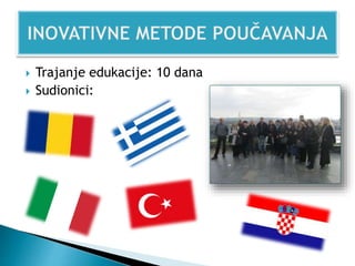  Trajanje edukacije: 10 dana
 Sudionici:
 