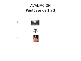 AVALIACIÓN
Puntúase de 1 a 3
endo:
o 1 pésimo
o 2 regular
o 3 excelente
E só casos excepcionais o alumno acada un cero.
 