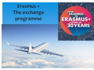 Erasmus +
The exchange
programme
 