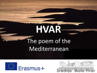 HVAR
The poem of the
Mediterranean
 
