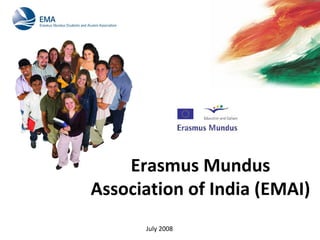 July 2008
Erasmus Mundus
Association of India (EMAI)
 