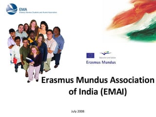 July 2008 Erasmus Mundus Association of India (EMAI) 