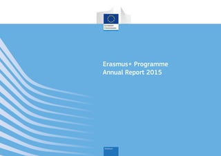 Erasmus+ Programme
Annual Report 2015
 