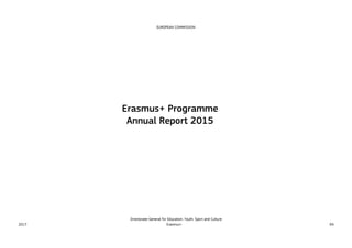 Erasmus+ Programme
Annual Report 2015
EUROPEAN COMMISSION
Directorate-General for Education, Youth, Sport and Culture
2017...