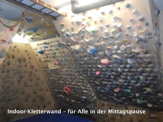 Indoor-Kletterwand – für Alle in der Mittagspause
 