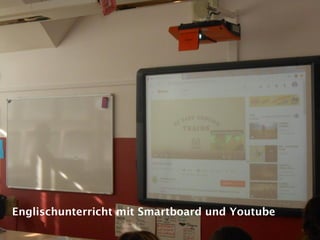 Englischunterricht mit Smartboard und Youtube
 