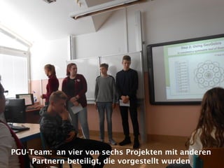 PGU-Team: an vier von sechs Projekten mit anderen
Partnern beteiligt, die vorgestellt wurden
 