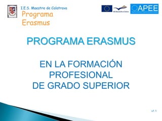 I.E.S. Maestre de Calatrava Programa Erasmus Programa erasmus  En LA formación  profesional De grado superior v1.1 