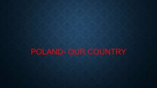 POLAND- OUR COUNTRY
 