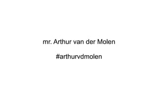 mr. Arthur van der Molen #arthurvdmolen 