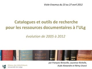  Catalogues et outils de recherche pour les ressources documentaires à l’ULg : évolution de 2005 à 2012