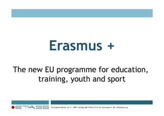 Erasmus +
The new EU programme for education,
training, youth and sport

Via Augusto Mariani 15/17 - 20831 Seregno MB T.0362.231231 W. www.etass.it eM. info@etass.org

 