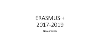 ERASMUS +
2017-2019
New projects
 