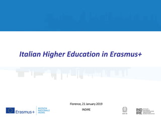 Italian Higher Education in Erasmus+
Florence, 21 January 2019
INDIRE
 