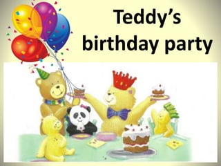 Teddy’s
birthday party