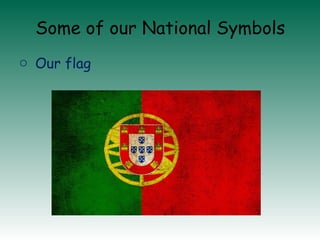 o Our flag
Some of our National Symbols
 
