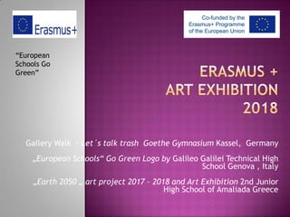 Gallery Walk - Let´s talk trash Goethe Gymnasium Kassel, Germany
„European Schools“ Go Green Logo by Galileo Galilei Techn...