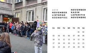 SU     MO     TU     WE     TH     FR     SA
                                       01    02
 03       04      05      06      07      08      09
 10       11      12      13      14      15      16
 17       18      19      20      21      22      23
 24       25      26      27     28    29    30
2 0 1 9
N O V E M B E R
L I S T O P A D
Ν Ο Ε Μ Β Ρ Ι Ο Σ
N O V E M B E R
K A S I M
L A P K R I T I S
N O V E M B R E
 