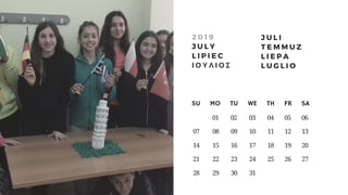 SU     MO     TU     WE     TH     FR     SA
         01     02      03      04      05    06
 07       08      09      10      11      12      13
 14       15      16      17      18      19      20
 21       22      23     24     25      26    27
 28       29      30      31
2 0 1 9
J U L Y
L I P I E C
Ι Ο Υ Λ Ι Ο Σ
J U L I
T E M M U Z
L I E P A
L U G L I O
 