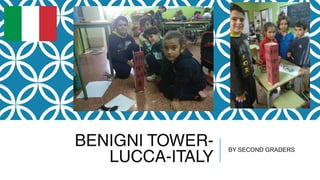 BENIGNI TOWER-
LUCCA-ITALY
BY SECOND GRADERS
 