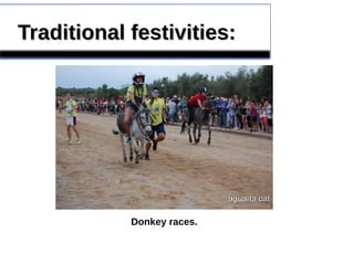 Traditional festivities:Traditional festivities:
Donkey races.
 