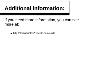 Additional information:Additional information:
If you need more information, you can see
more at:
http://florencisales2.wixsite.com/cmite■
 