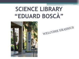 SCIENCE LIBRARY 
“EDUARD BOSCÀ” 
 