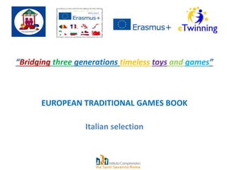 “Bridging three generations timeless toys and games”
EUROPEAN TRADITIONAL GAMES BOOK
Italian selection
 