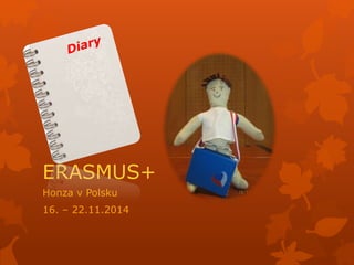 ERASMUS+
Honza v Polsku
16. – 22.11.2014
 