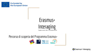 Erasmus+
Interaging
Percorso di scoperta del Programma Erasmus+
Progetto numero: 2020-1-IT02-KA204-079734
 