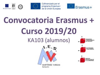 Convocatoria Erasmus +
Curso 2019/20
KA103 (alumnos)
 
