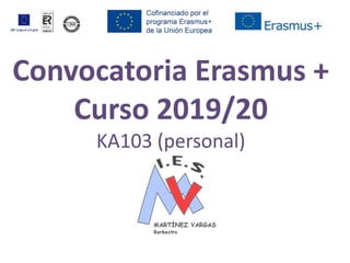 Convocatoria Erasmus +
Curso 2019/20
KA103 (personal)
 