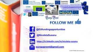EUrOPA PROMpT @nicoletasusanu
@NicoletaSusanu
@EUfundingopportunities
europapromt@gmail.com
https://it.linkedin.com/in/nicoleta-susanu
 