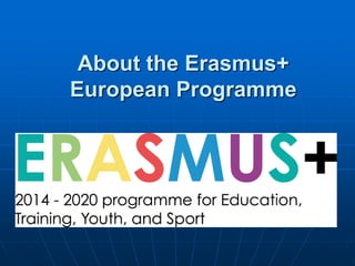 About the Erasmus+
European Programme
 