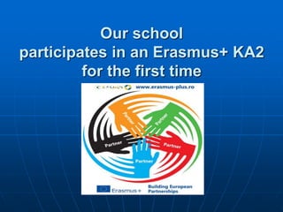 Our school
participates in an Erasmus+ KA2
for the first time
 
