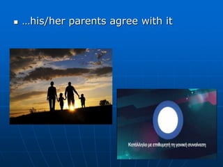  …his/her parents agree with it
 